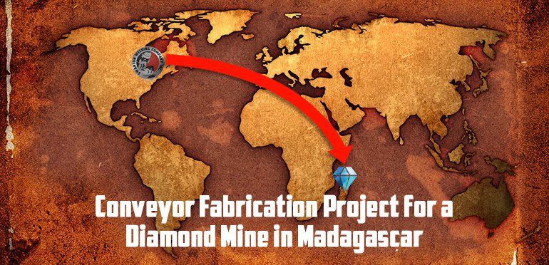 Conveyor Fabrication Project for a Diamond Mine in Madagascar